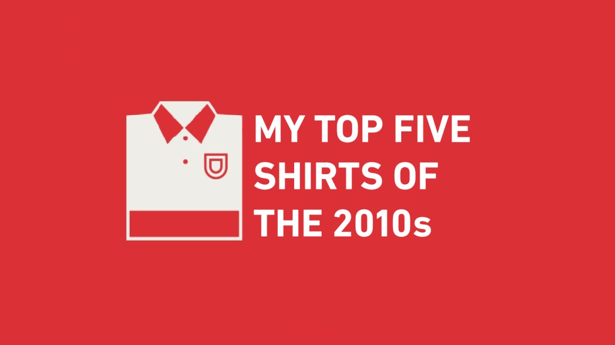 My Top 5 Shirts Of The&nbsp;2010s